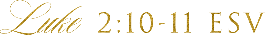 Luke 2:10-11 ESV